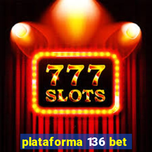 plataforma 136 bet